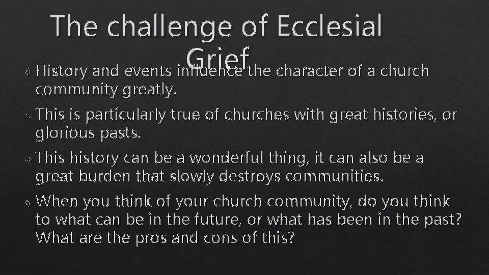  The challenge of Ecclesial Grief History and events influence the character of a
