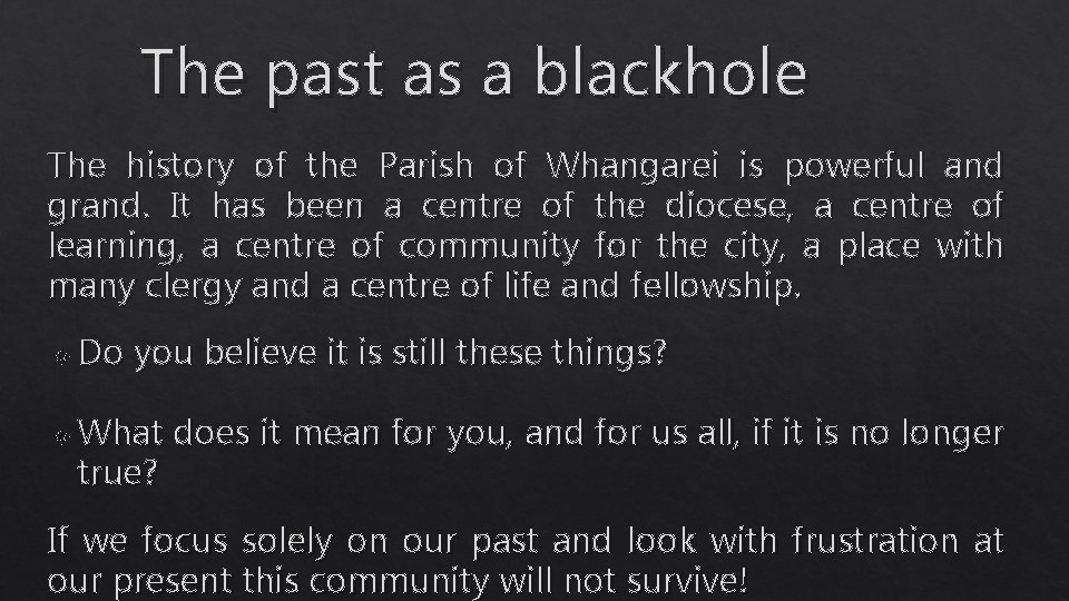 The past as a blackhole The history of the Parish of Whangarei is powerful