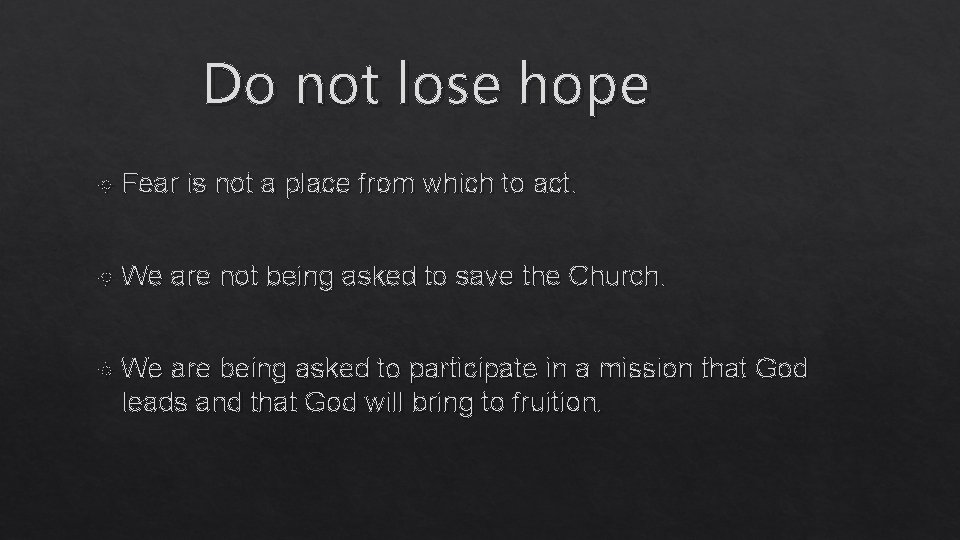 Do not lose hope Fear We is not a place from which to act.