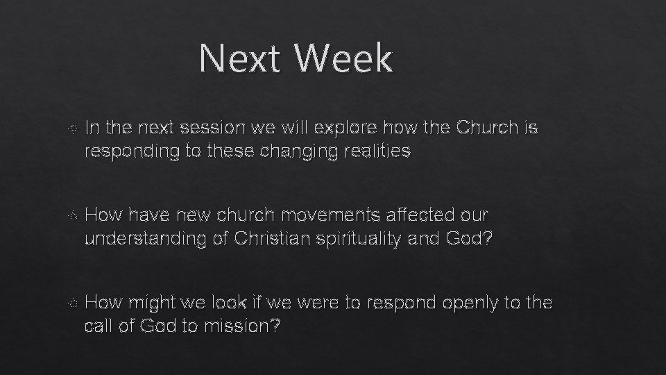 Next Week In the next session we will explore how the Church is responding