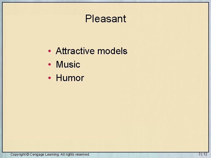 Pleasant • Attractive models • Music • Humor Copyright © Cengage Learning. All rights