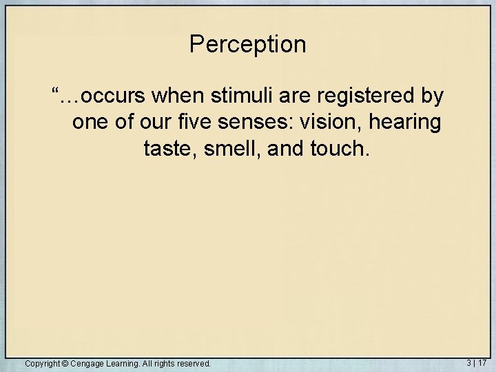 Perception “…occurs when stimuli are registered by one of our five senses: vision, hearing