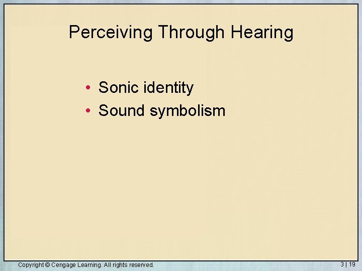 Perceiving Through Hearing • Sonic identity • Sound symbolism Copyright © Cengage Learning. All