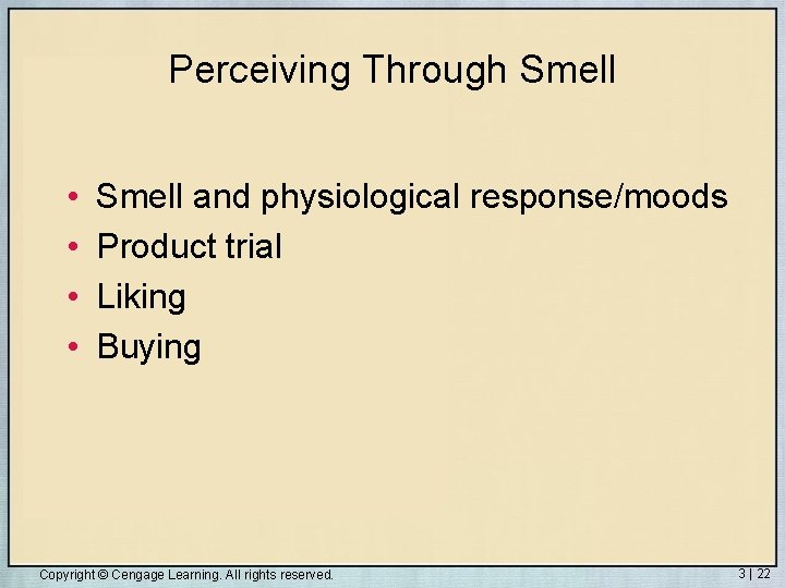 Perceiving Through Smell • • Smell and physiological response/moods Product trial Liking Buying Copyright