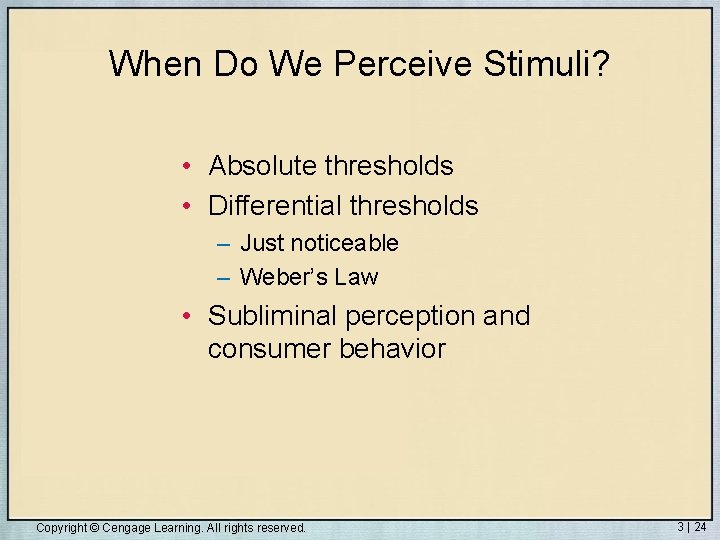 When Do We Perceive Stimuli? • Absolute thresholds • Differential thresholds – Just noticeable