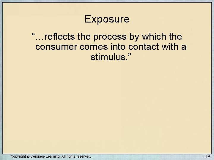 Exposure “…reflects the process by which the consumer comes into contact with a stimulus.