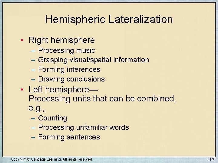 Hemispheric Lateralization • Right hemisphere – – Processing music Grasping visual/spatial information Forming inferences