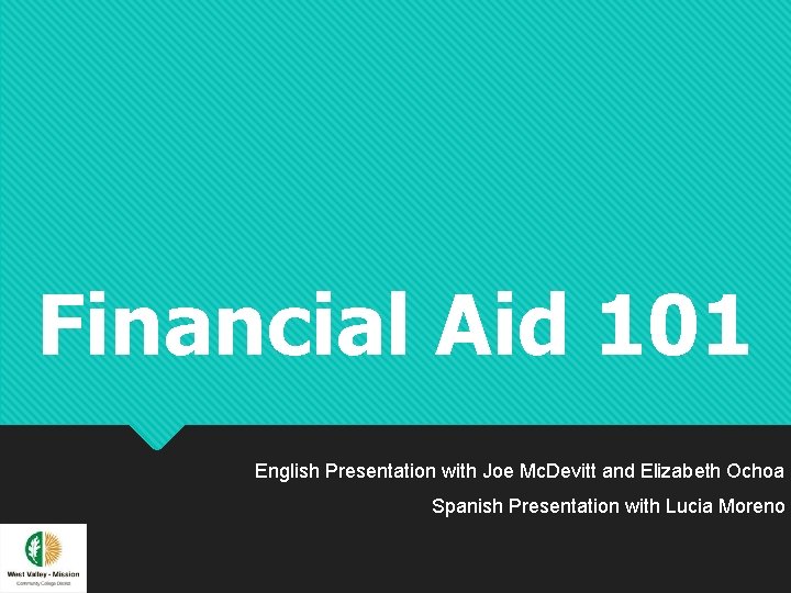 Financial Aid 101 English Presentation with Joe Mc. Devitt and Elizabeth Ochoa Spanish Presentation