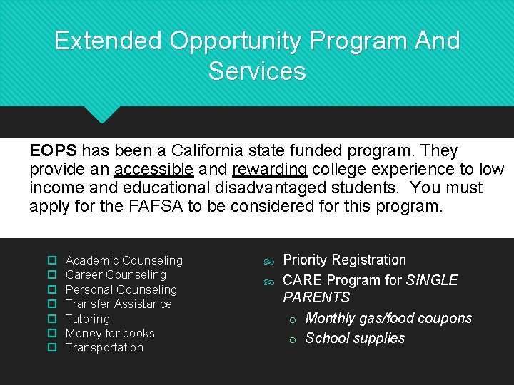 Extended Opportunity Program And Services EOPS has been a California state funded program. They