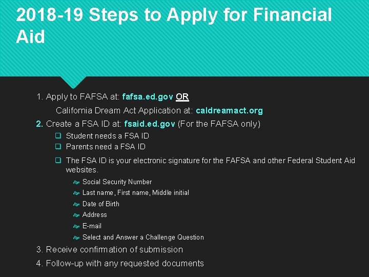 2018 -19 Steps to Apply for Financial Aid 1. Apply to FAFSA at: fafsa.