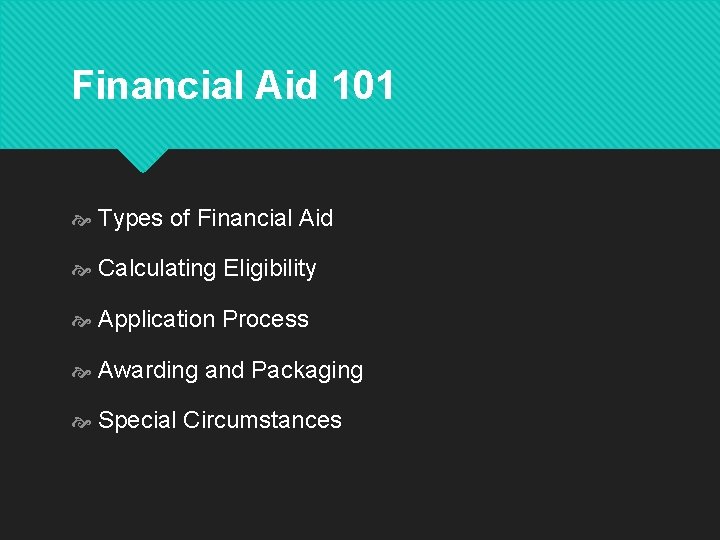 Financial Aid 101 Types of Financial Aid Calculating Eligibility Application Process Awarding and Packaging