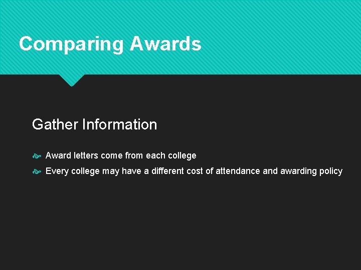 Comparing Awards Gather Information Award letters come from each college Every college may have