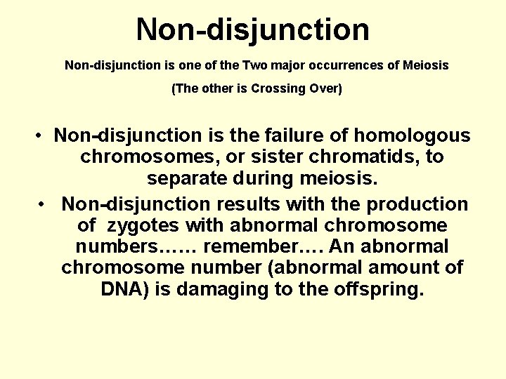 Non-disjunction is one of the Two major occurrences of Meiosis (The other is Crossing