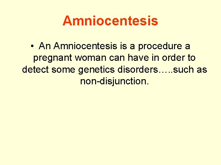 Amniocentesis • An Amniocentesis is a procedure a pregnant woman can have in order