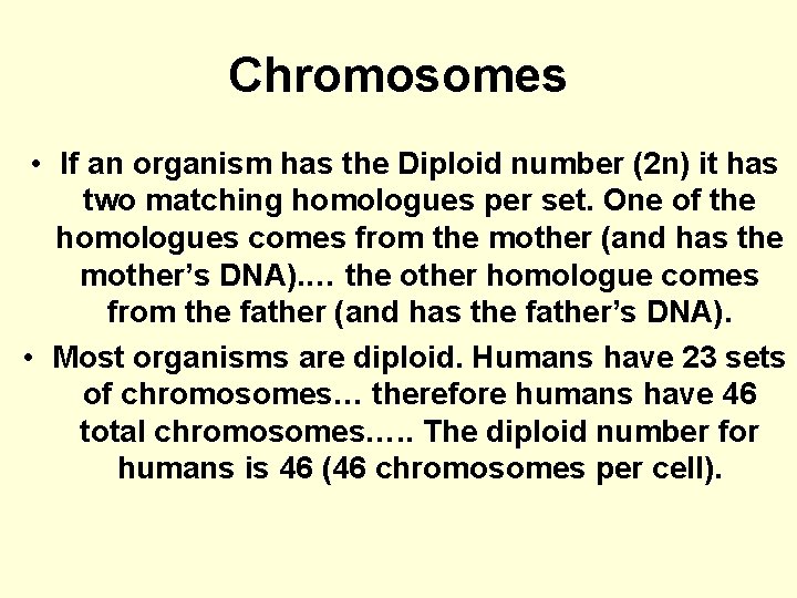 Chromosomes • If an organism has the Diploid number (2 n) it has two