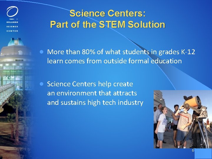 Science Centers: Part of the STEM Solution l More than 80% of what students