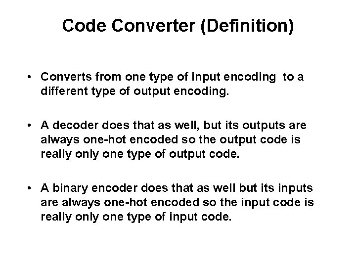 Code Converter (Definition) • Converts from one type of input encoding to a different