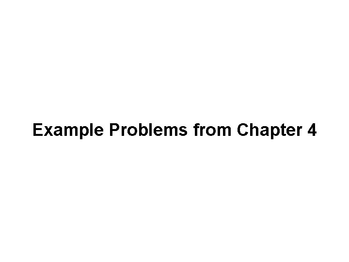 Example Problems from Chapter 4 