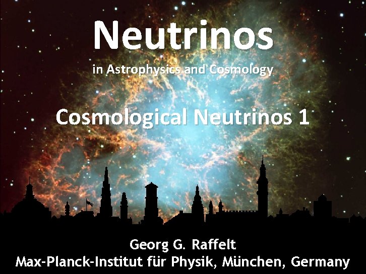 Crab Nebula Neutrinos in Astrophysics and Cosmology Cosmological Neutrinos 1 Georg G. Raffelt Max-Planck-Institut