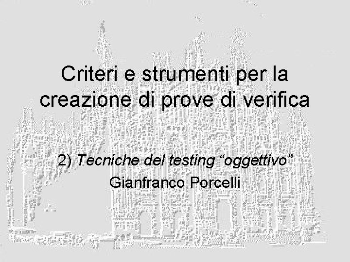 Criteri e strumenti per la creazione di prove di verifica 2) Tecniche del testing