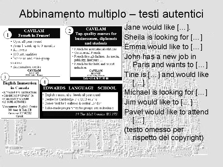 Abbinamento multiplo – testi autentici Jane would like […]. Sheila is looking for […]
