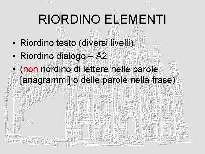 RIORDINO ELEMENTI • Riordino testo (diversi livelli) • Riordino dialogo – A 2 •