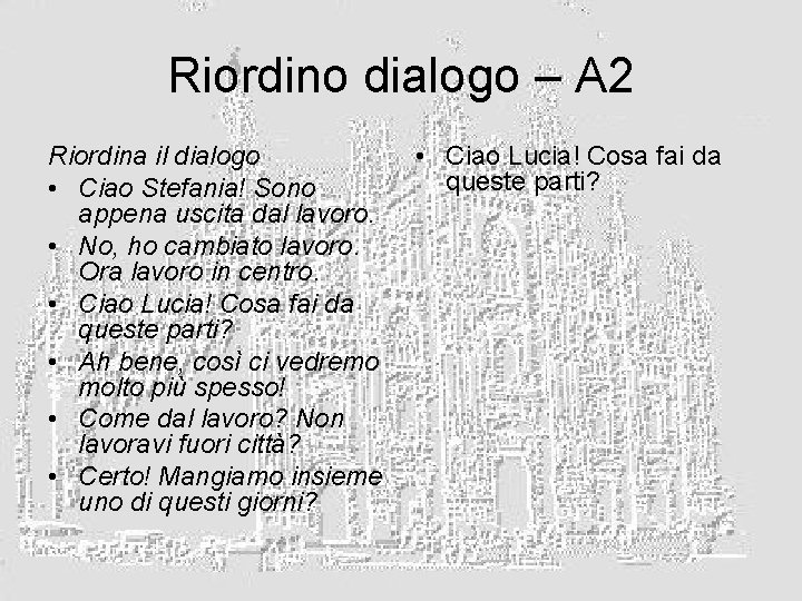 Riordino dialogo – A 2 Riordina il dialogo • Ciao Stefania! Sono appena uscita