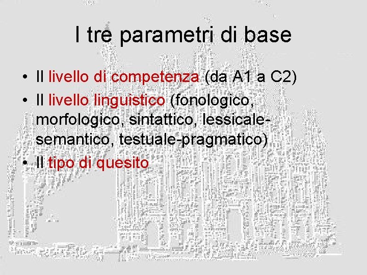 I tre parametri di base • Il livello di competenza (da A 1 a