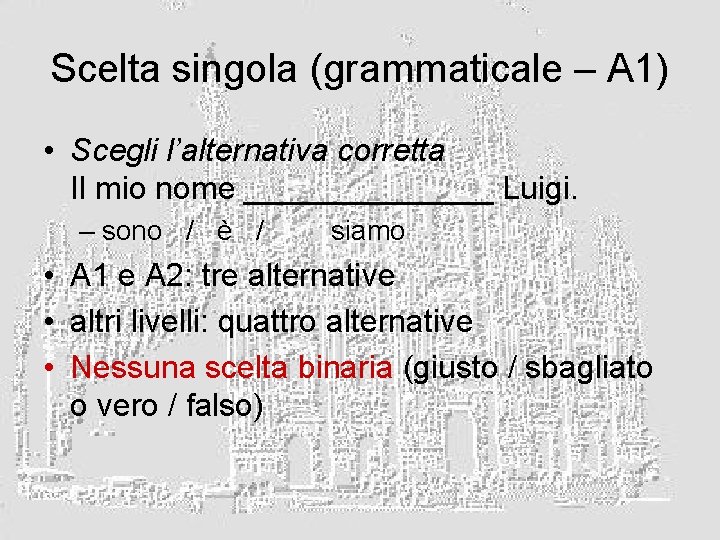 Scelta singola (grammaticale – A 1) • Scegli l’alternativa corretta Il mio nome _______
