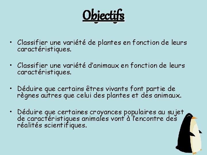 Objectifs • Classifier une variété de plantes en fonction de leurs caractéristiques. • Classifier