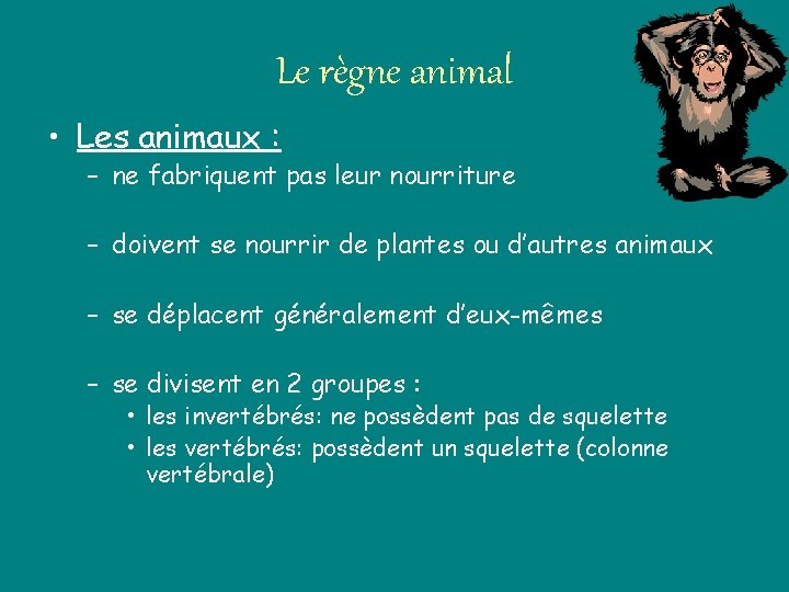 Le règne animal • Les animaux : – ne fabriquent pas leur nourriture –