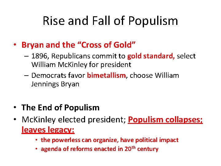 Rise and Fall of Populism • Bryan and the “Cross of Gold” – 1896,
