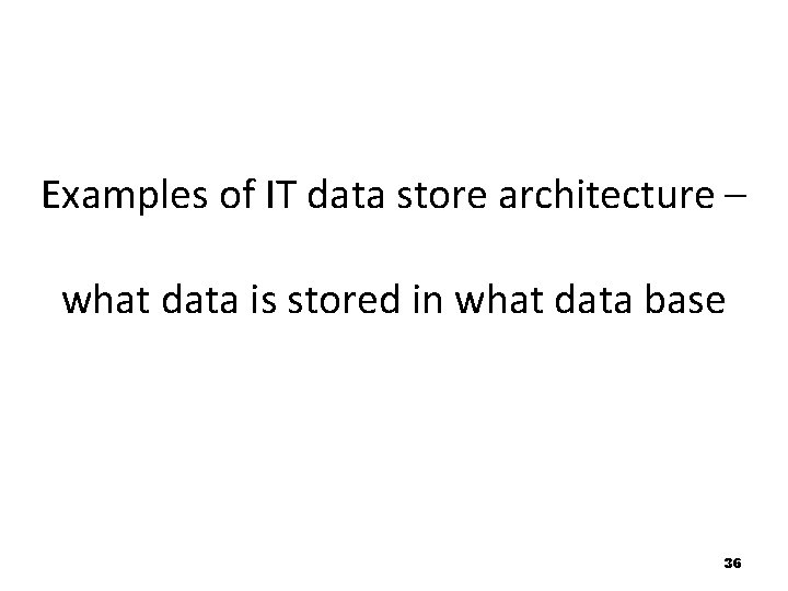 Examples of IT data store architecture – what data is stored in what data