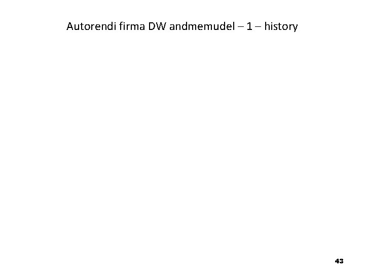 Autorendi firma DW andmemudel – 1 – history 43 