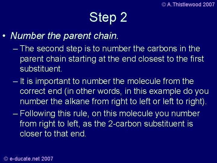 © A. Thistlewood 2007 Step 2 • Number the parent chain. – The second