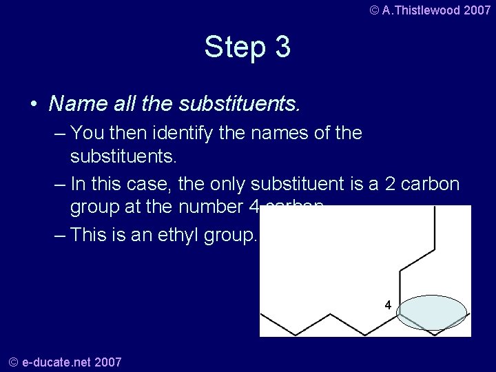© A. Thistlewood 2007 Step 3 • Name all the substituents. – You then