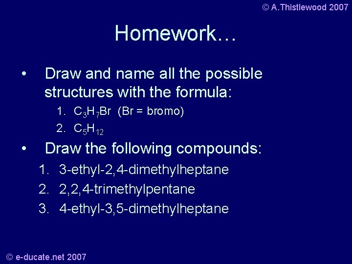 © A. Thistlewood 2007 Homework… • Draw and name all the possible structures with