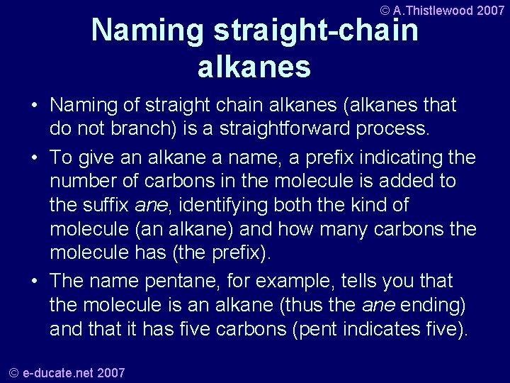 © A. Thistlewood 2007 Naming straight-chain alkanes • Naming of straight chain alkanes (alkanes