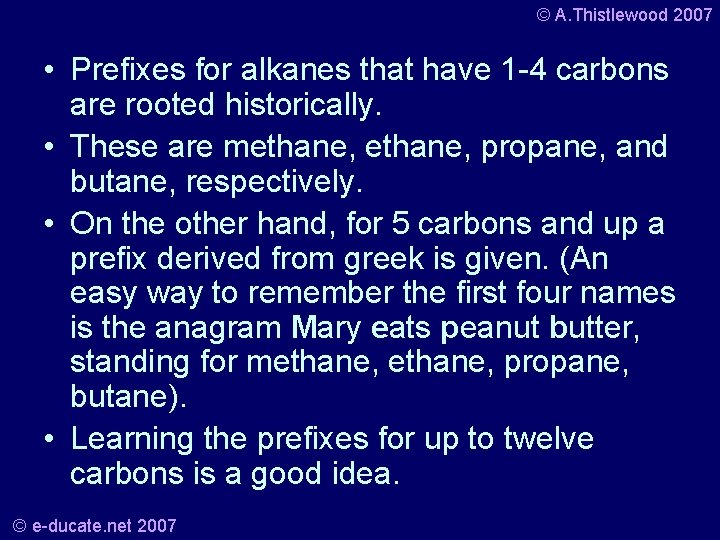 © A. Thistlewood 2007 • Prefixes for alkanes that have 1 -4 carbons are