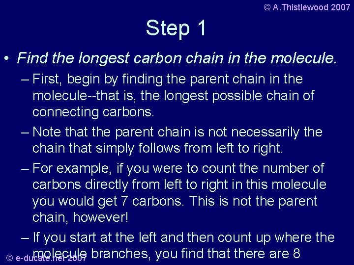 © A. Thistlewood 2007 Step 1 • Find the longest carbon chain in the