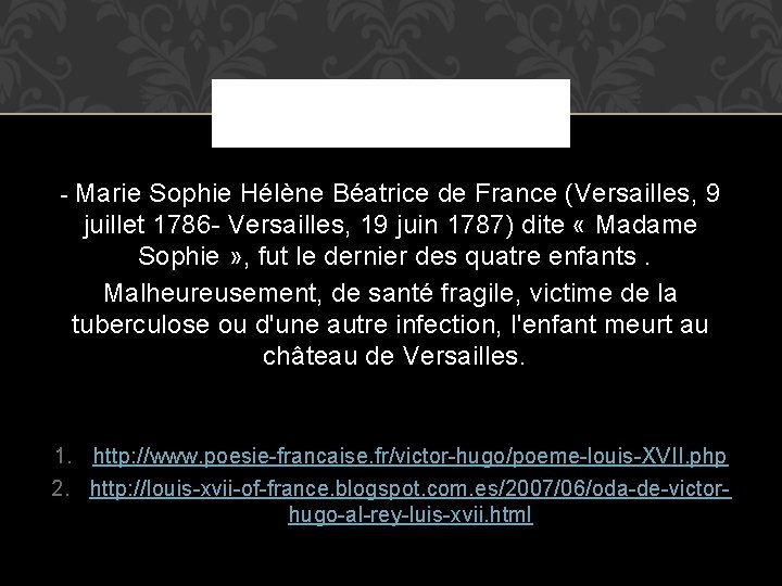 - Marie Sophie Hélène Béatrice de France (Versailles, 9 juillet 1786 - Versailles, 19