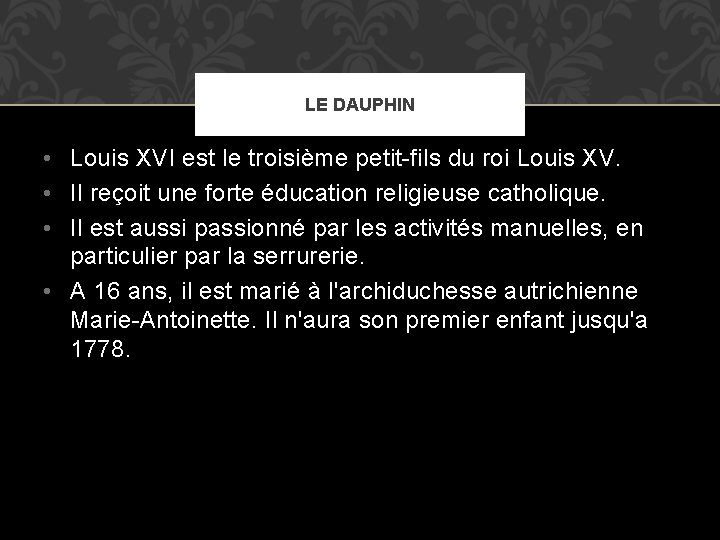 LE DAUPHIN • Louis XVI est le troisième petit-fils du roi Louis XV. •