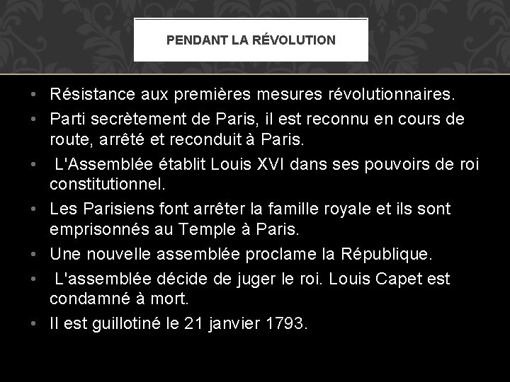 PENDANT LA RÉVOLUTION • Résistance aux premières mesures révolutionnaires. • Parti secrètement de Paris,