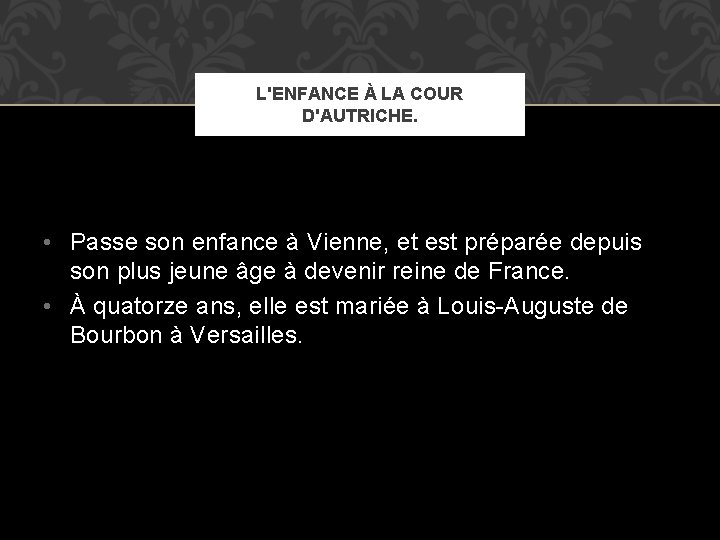 L'ENFANCE À LA COUR D'AUTRICHE. • Passe son enfance à Vienne, et est préparée