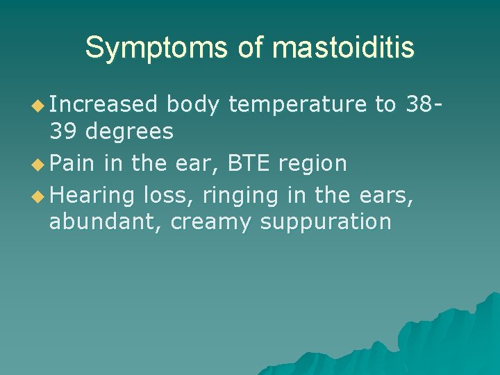 Symptoms of mastoiditis u Increased body temperature to 3839 degrees u Pain in the