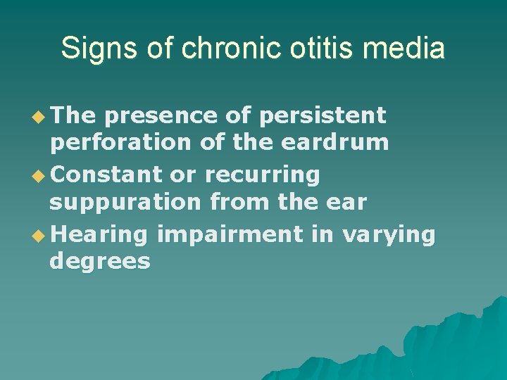 Signs of chronic otitis media u The presence of persistent perforation of the eardrum