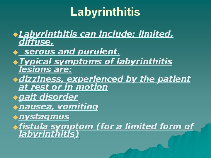 Labyrinthitis u Labyrinthitis can include: limited, diffuse, u serous and purulent. u Typical symptoms