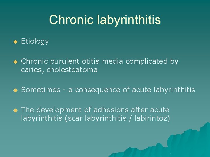 Chronic labyrinthitis u Etiology u Chronic purulent otitis media complicated by caries, cholesteatoma u