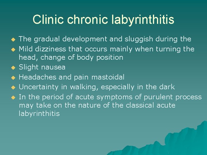 Clinic chronic labyrinthitis u u u The gradual development and sluggish during the Mild