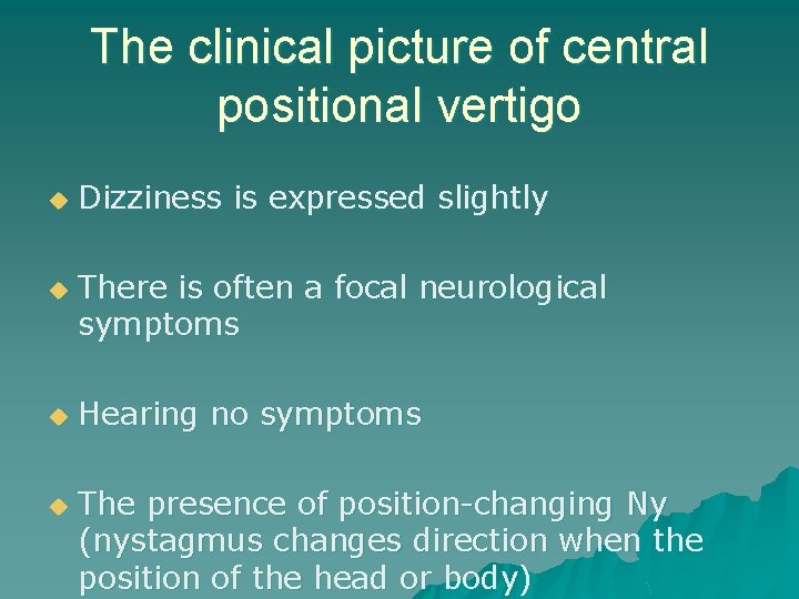 The clinical picture of central positional vertigo u u Dizziness is expressed slightly There